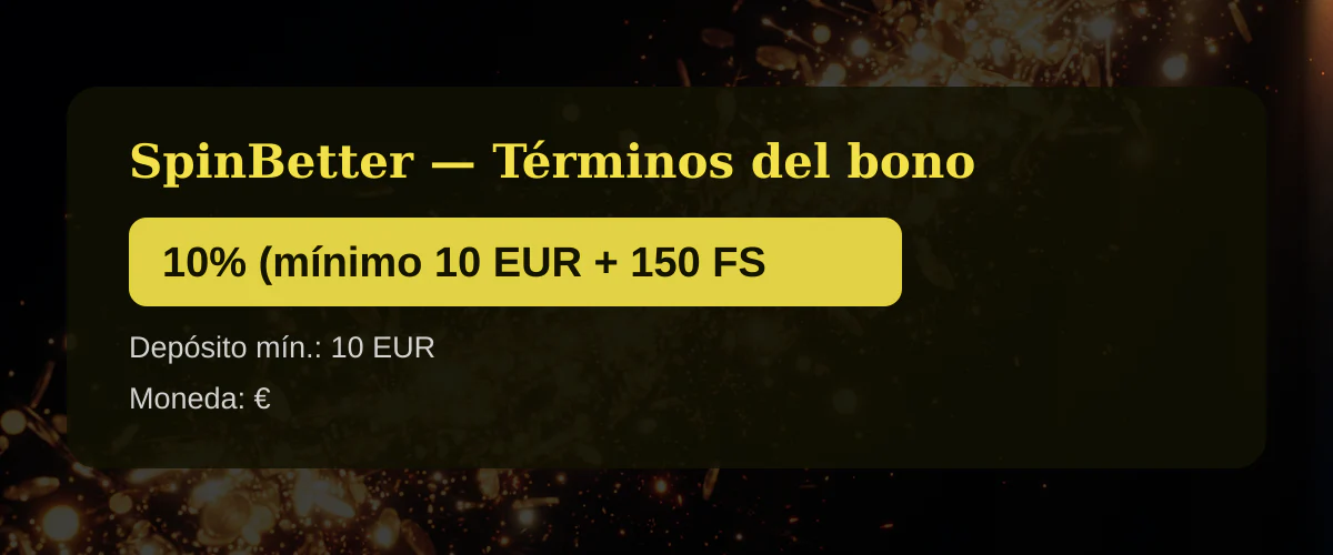 SpinBetter — Términos del bono: 10% (mínimo 10 EUR + 150 FS SpinBetter — Términos del bono: 10% (mínimo 10 EUR + 150 FS