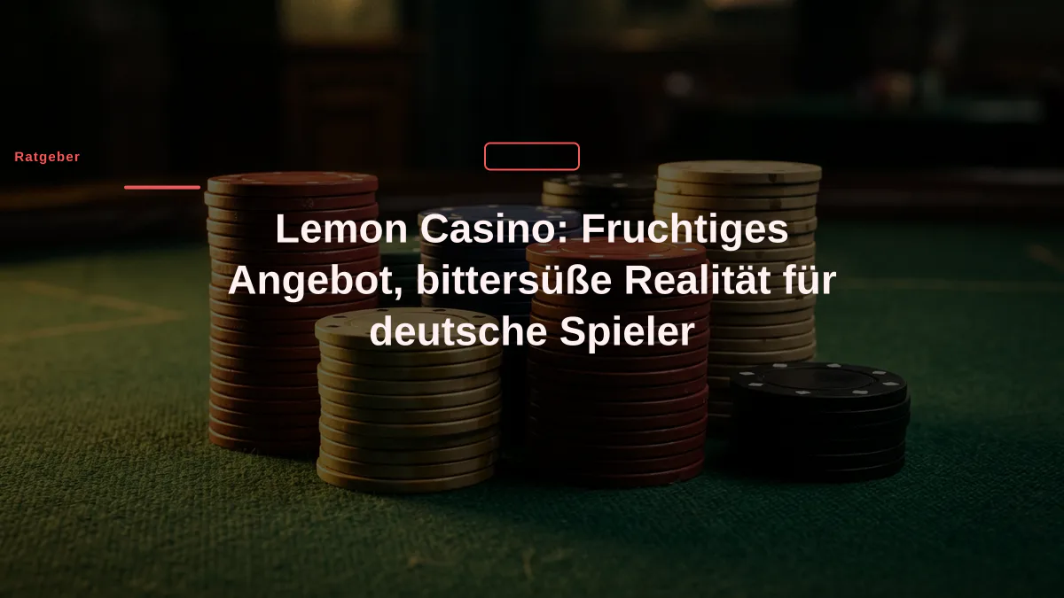 Lemon Casino: Fruchtiges Angebot, bittersüße Realität für deutsche Spieler