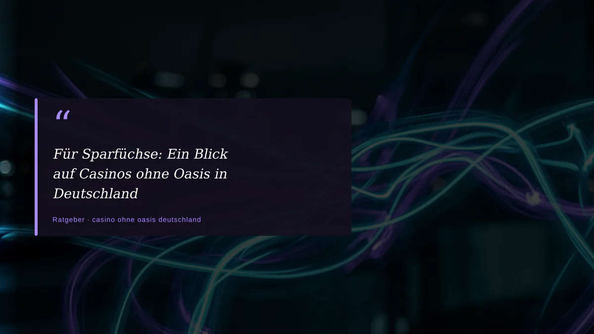 Für Sparfüchse: Ein Blick auf Casinos ohne Oasis in Deutschland
