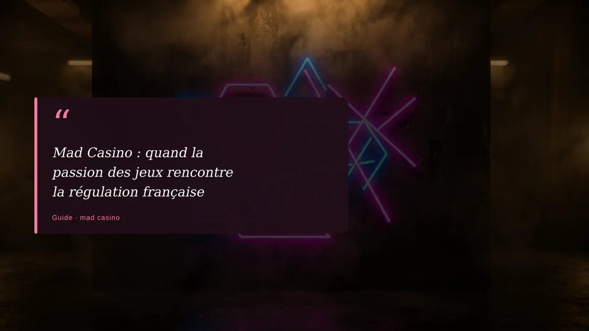 Mad Casino : quand la passion des jeux rencontre la régulation française