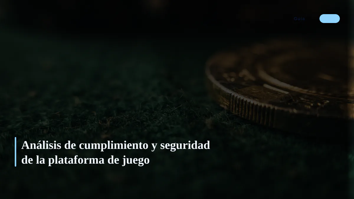 Análisis de cumplimiento y seguridad de la plataforma de juego