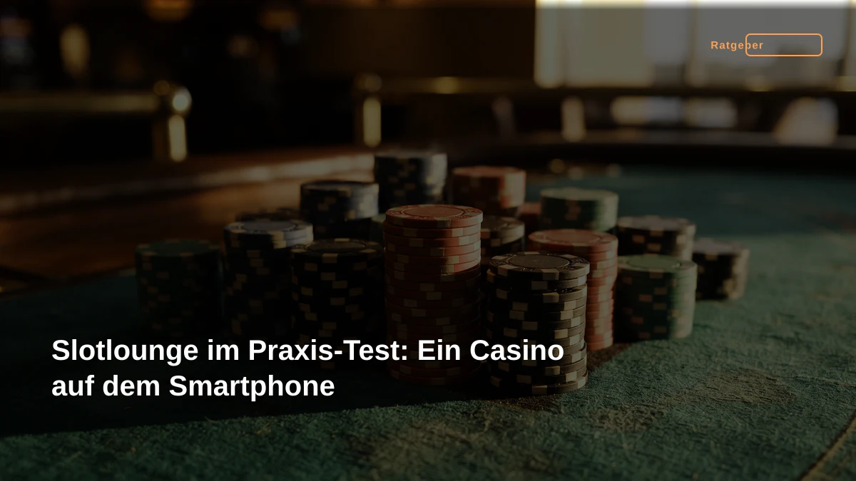 Slotlounge im Praxis-Test: Ein Casino auf dem Smartphone