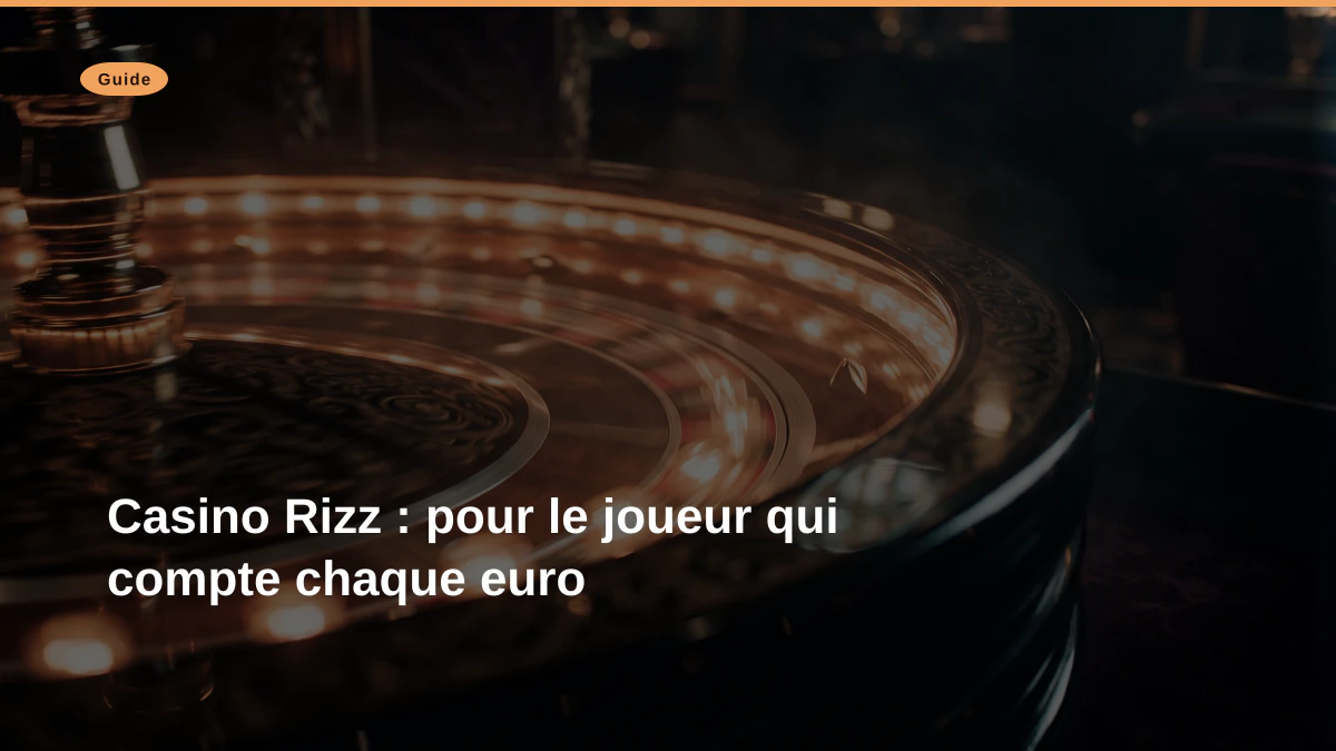 Casino Rizz : pour le joueur qui compte chaque euro