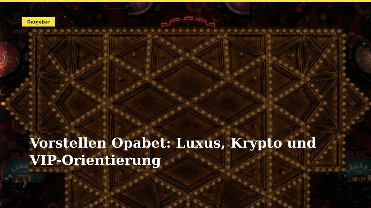 Vorstellen Opabet: Luxus, Krypto und VIP-Orientierung