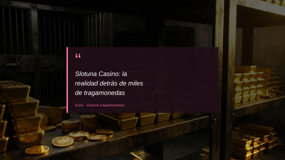 Slotuna Casino: la realidad detrás de miles de tragamonedas