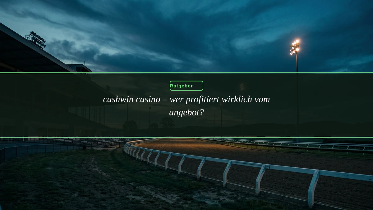 cashwin casino – wer profitiert wirklich vom angebot?