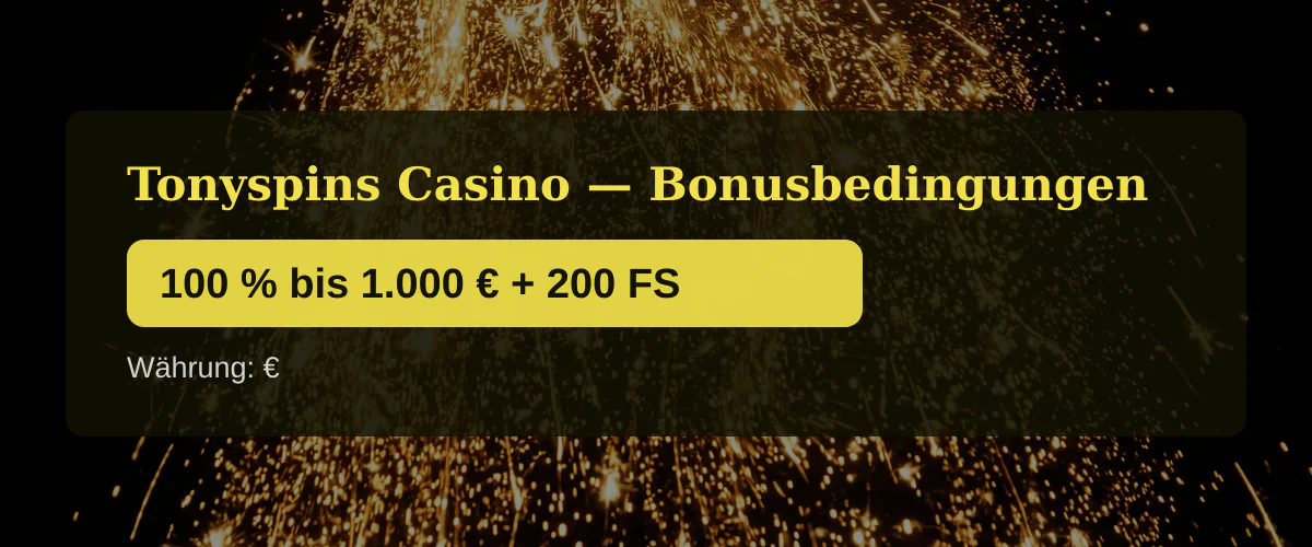Tonyspins Casino — Bonusbedingungen: 100 % bis 1.000 € + 200 FS