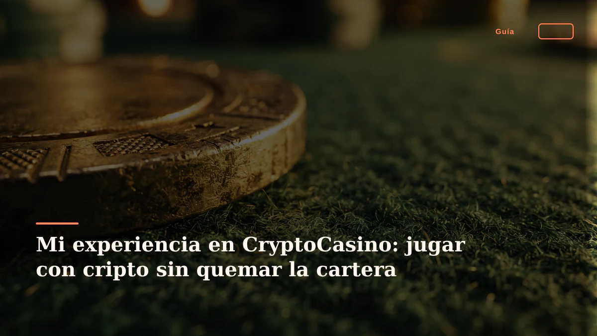 Mi experiencia en CryptoCasino: jugar con cripto sin quemar la cartera