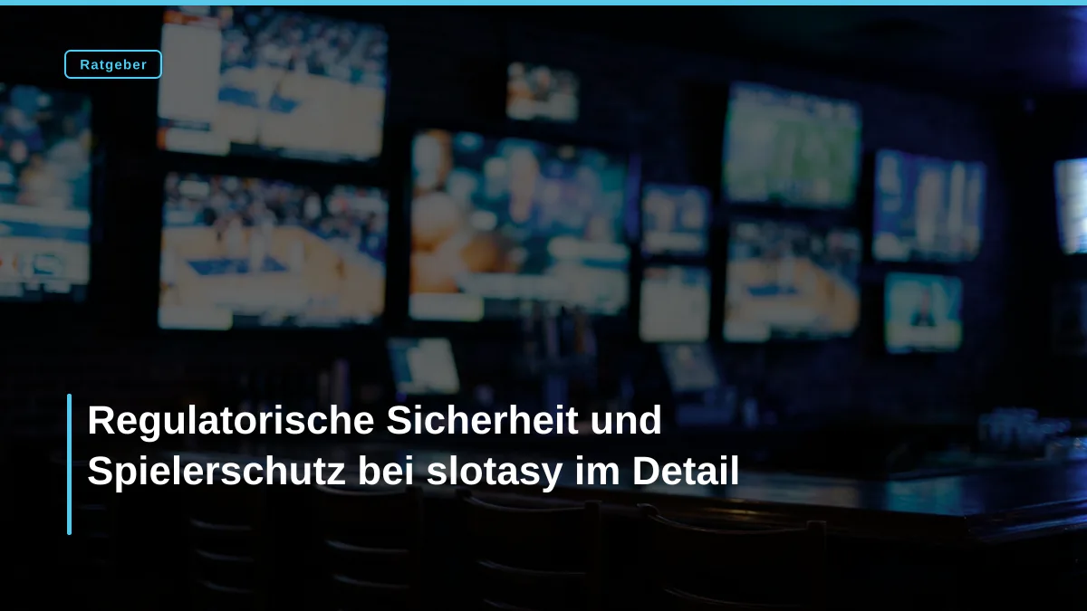 Regulatorische Sicherheit und Spielerschutz bei slotasy im Detail