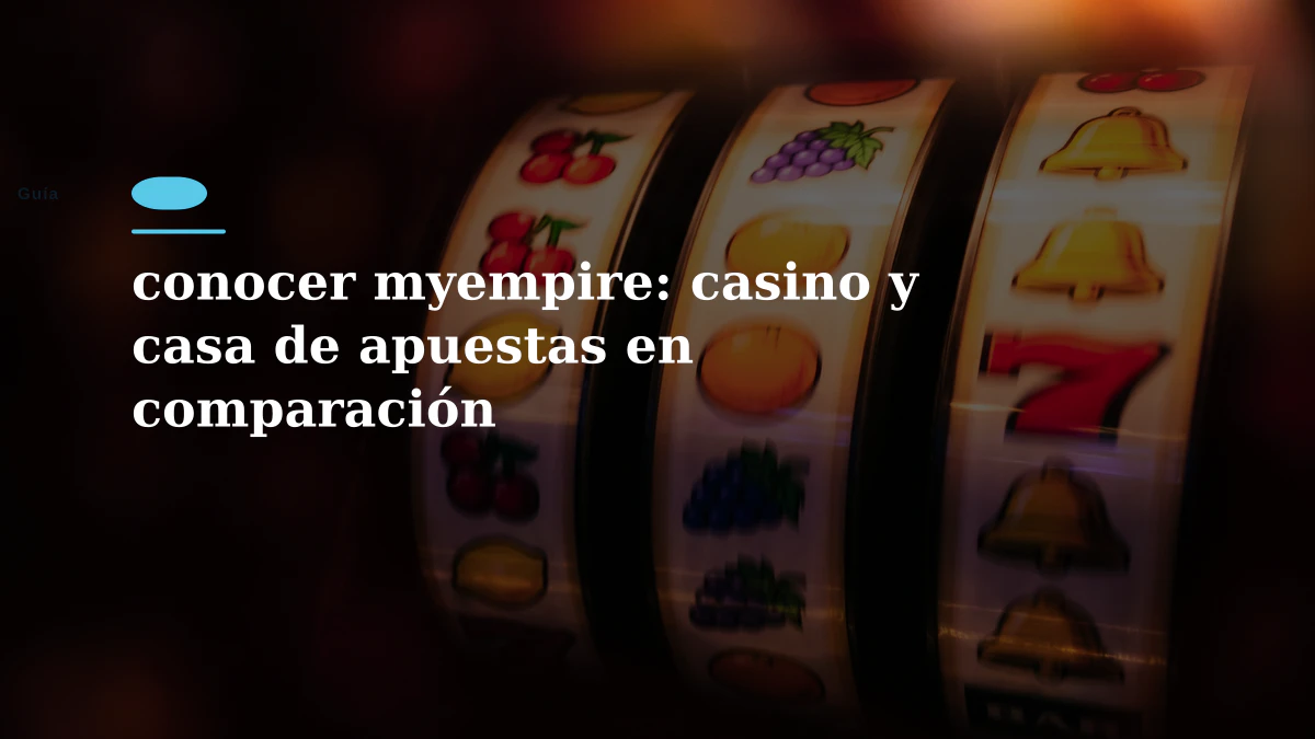 conocer myempire: casino y casa de apuestas en comparación