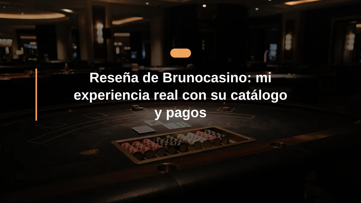 Reseña de Brunocasino: mi experiencia real con su catálogo y pagos