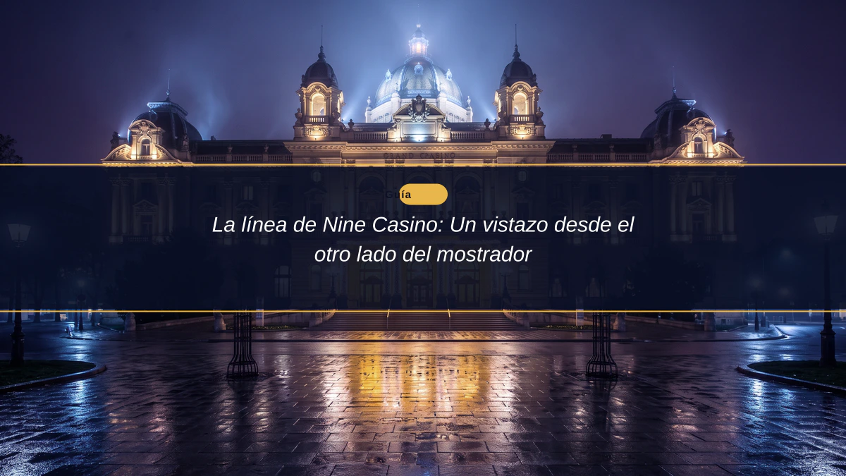 La línea de Nine Casino: Un vistazo desde el otro lado del mostrador