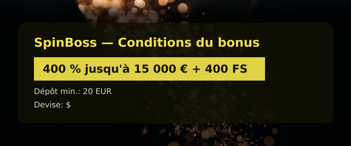 SpinBoss — Conditions du bonus: 400 % jusqu'à 15 000 € + 400 FS SpinBoss — Conditions du bonus: 400 % jusqu'à 15 000 € + 400 FS