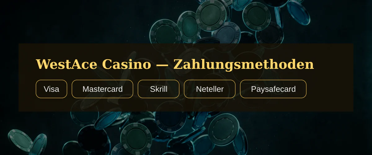 WestAce Casino — Zahlungsmethoden: Visa, Mastercard, Skrill, Neteller, Paysafecard