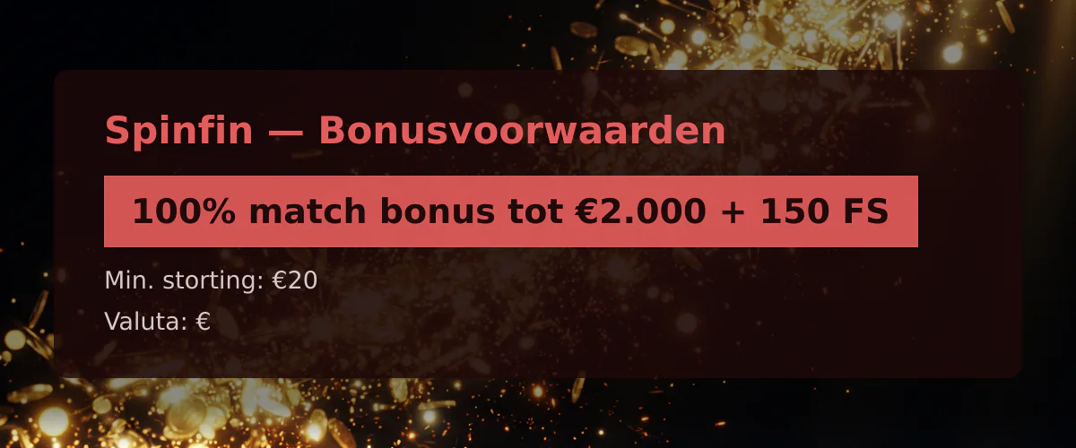 Spinfin — Bonusvoorwaarden: 100% match bonus tot €2.000 + 150 FS