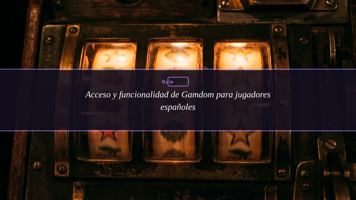 Acceso y funcionalidad de Gamdom para jugadores españoles