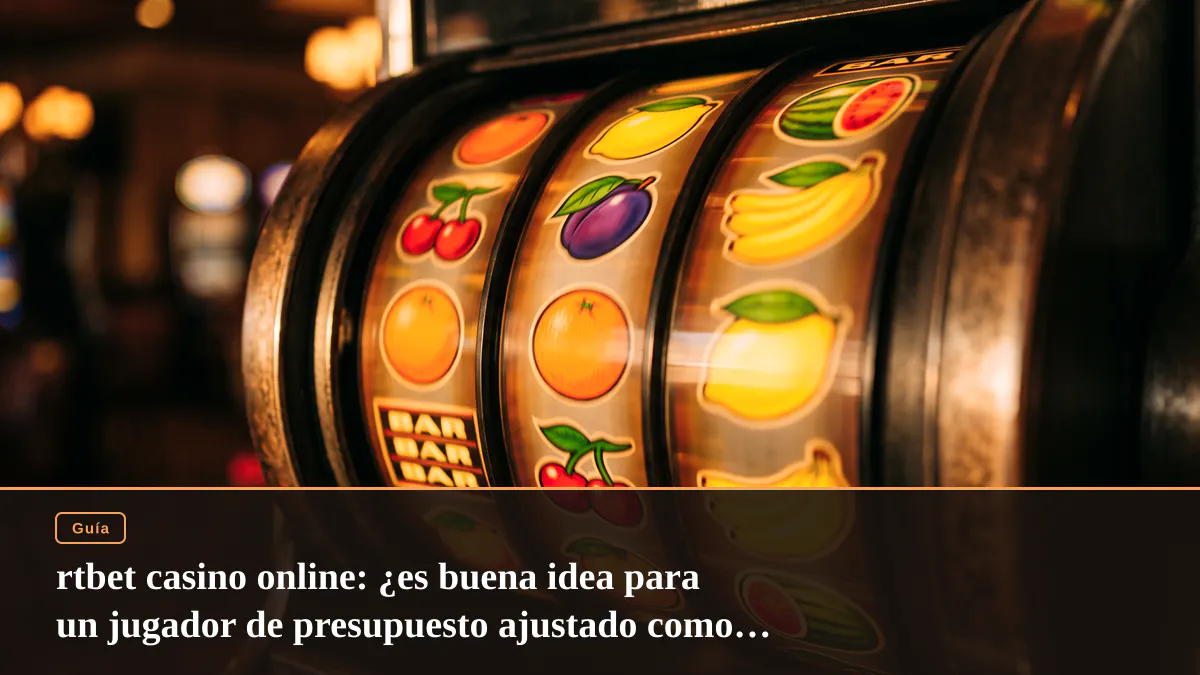 rtbet casino online: ¿es buena idea para un jugador de presupuesto ajustado como yo?