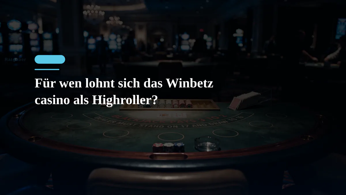 Für wen lohnt sich das Winbetz casino als Highroller?