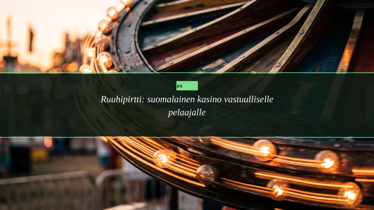 Ruuhipirtti: suomalainen kasino vastuulliselle pelaajalle
