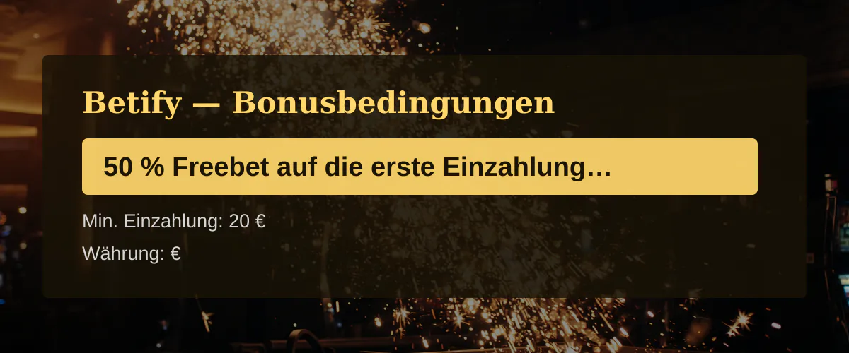 Betify — Bonusbedingungen: 50 % Freebet auf die erste Einzahlung bis max + 100 FS