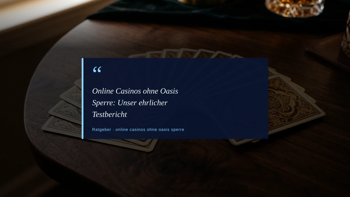 Online Casinos ohne Oasis Sperre: Unser ehrlicher Testbericht