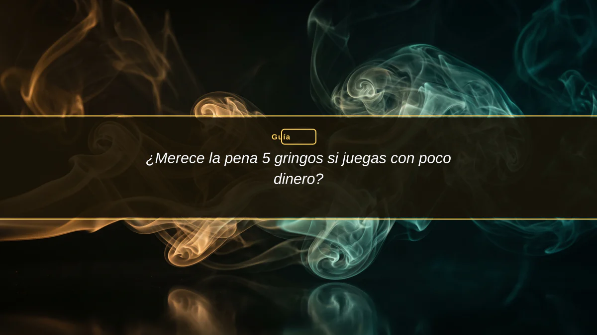 ¿Merece la pena 5 gringos si juegas con poco dinero?