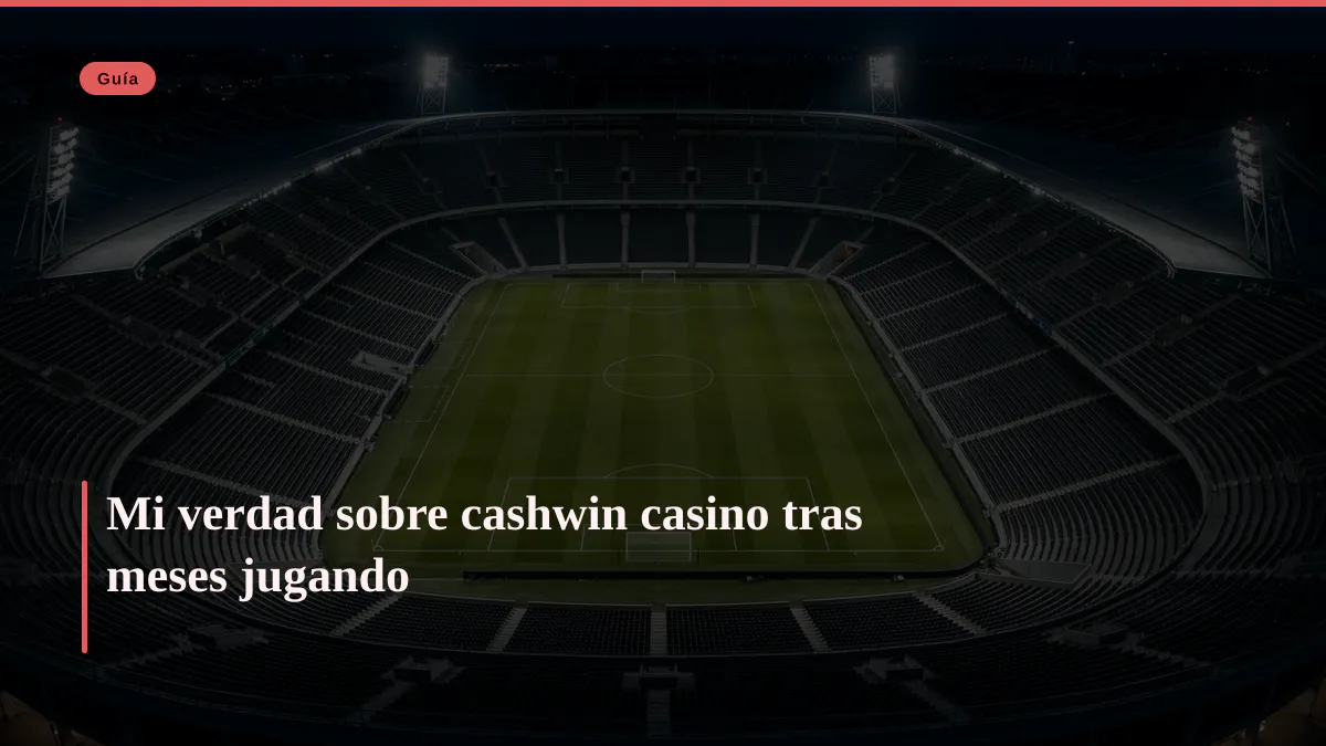 Mi verdad sobre cashwin casino tras meses jugando