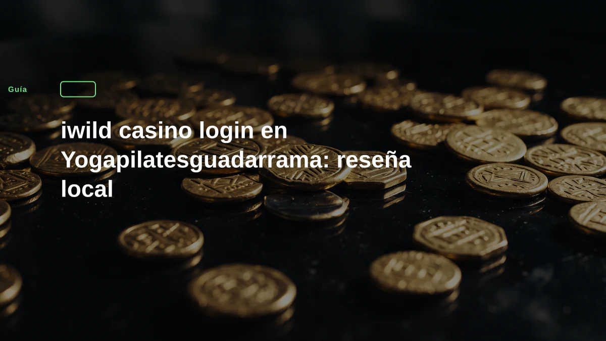 iwild casino login en Yogapilatesguadarrama: reseña local