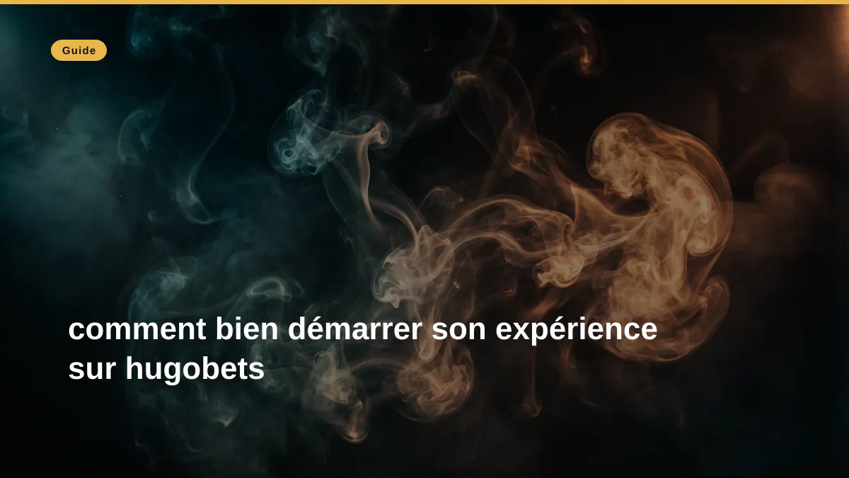 comment bien démarrer son expérience sur hugobets