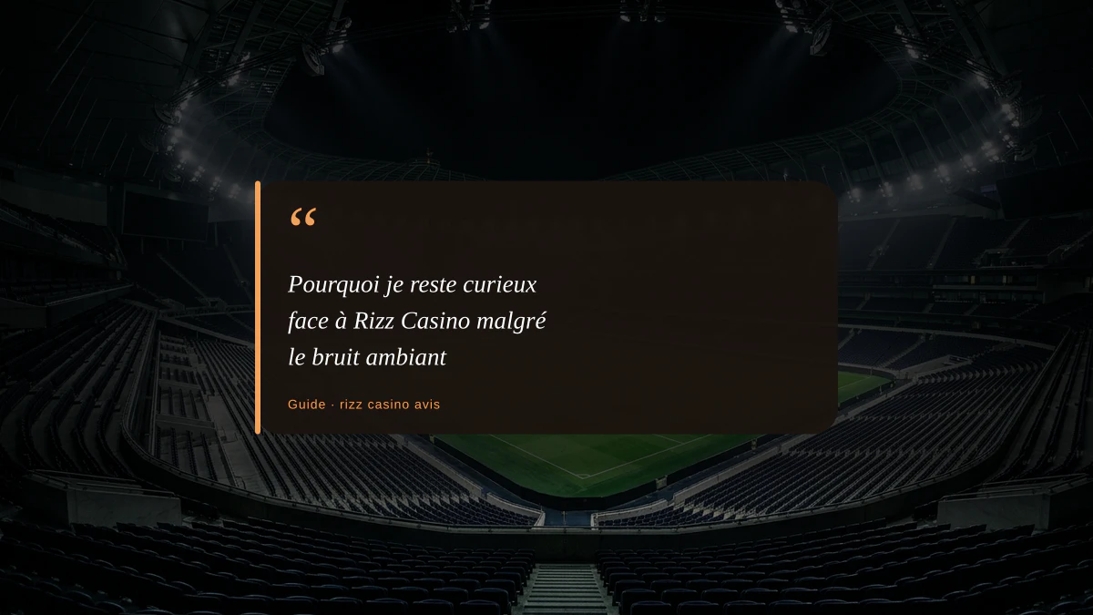 Pourquoi je reste curieux face à Rizz Casino malgré le bruit ambiant