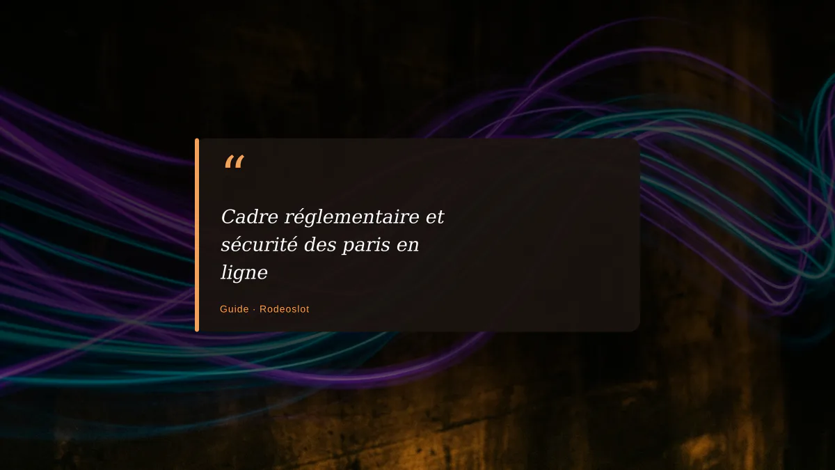 Cadre réglementaire et sécurité des paris en ligne