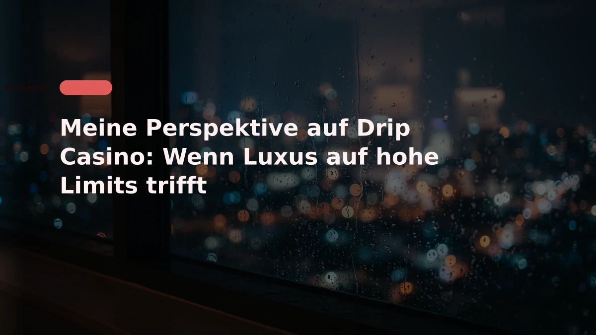 Meine Perspektive auf Drip Casino: Wenn Luxus auf hohe Limits trifft