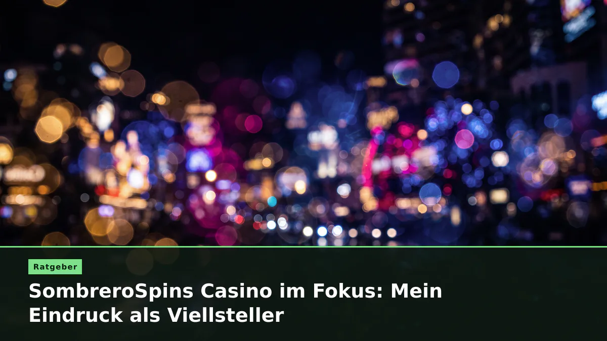SombreroSpins Casino im Fokus: Mein Eindruck als Viellsteller