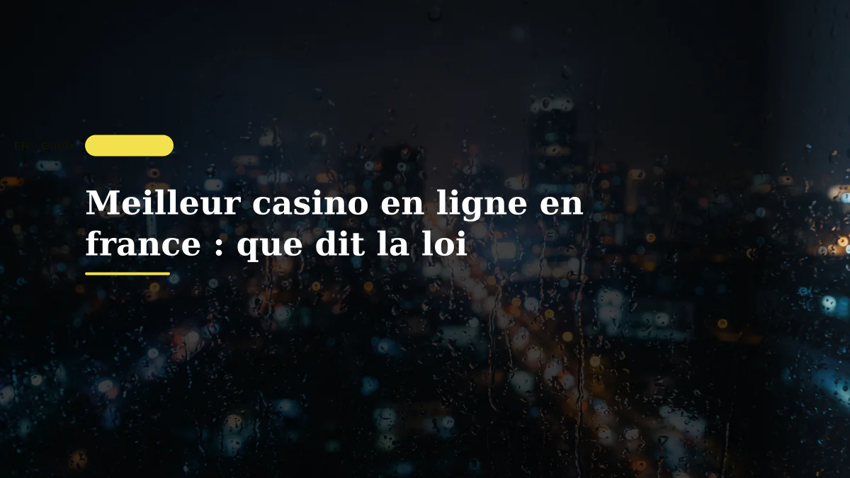 Meilleur casino en ligne en france : que dit la loi