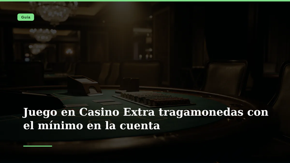 Juego en Casino Extra tragamonedas con el mínimo en la cuenta