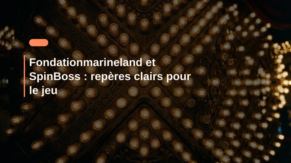 Fondationmarineland et SpinBoss : repères clairs pour le jeu