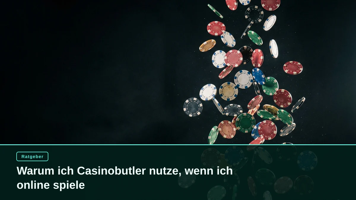 Warum ich Casinobutler nutze, wenn ich online spiele