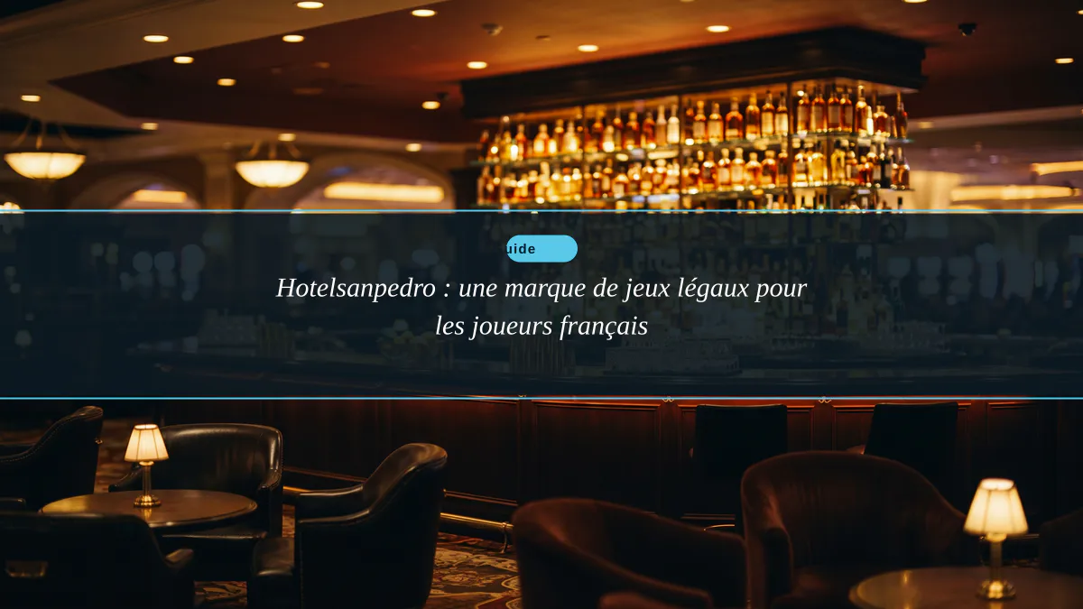 Hotelsanpedro : une marque de jeux légaux pour les joueurs français