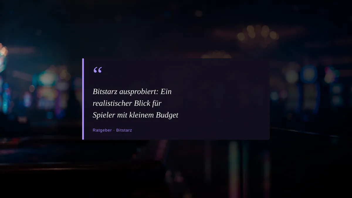 Bitstarz ausprobiert: Ein realistischer Blick für Spieler mit kleinem Budget