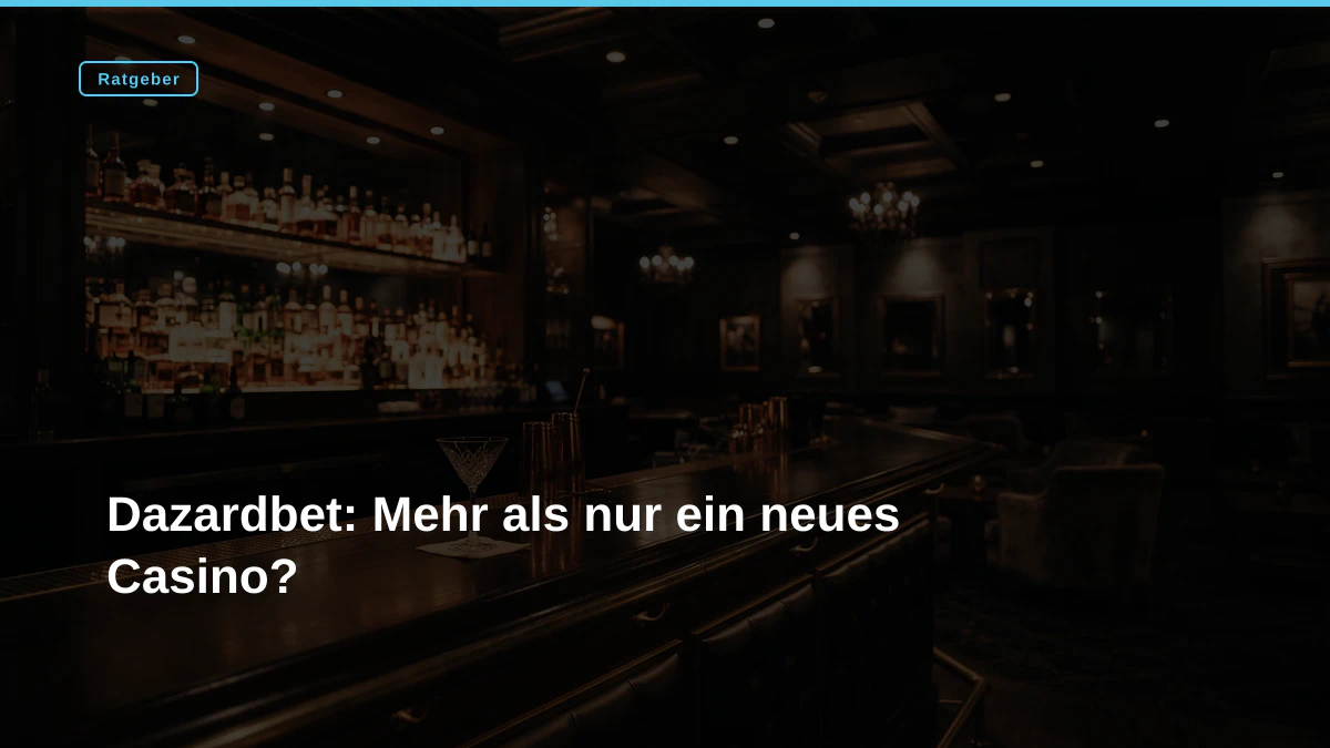 Dazardbet: Mehr als nur ein neues Casino?