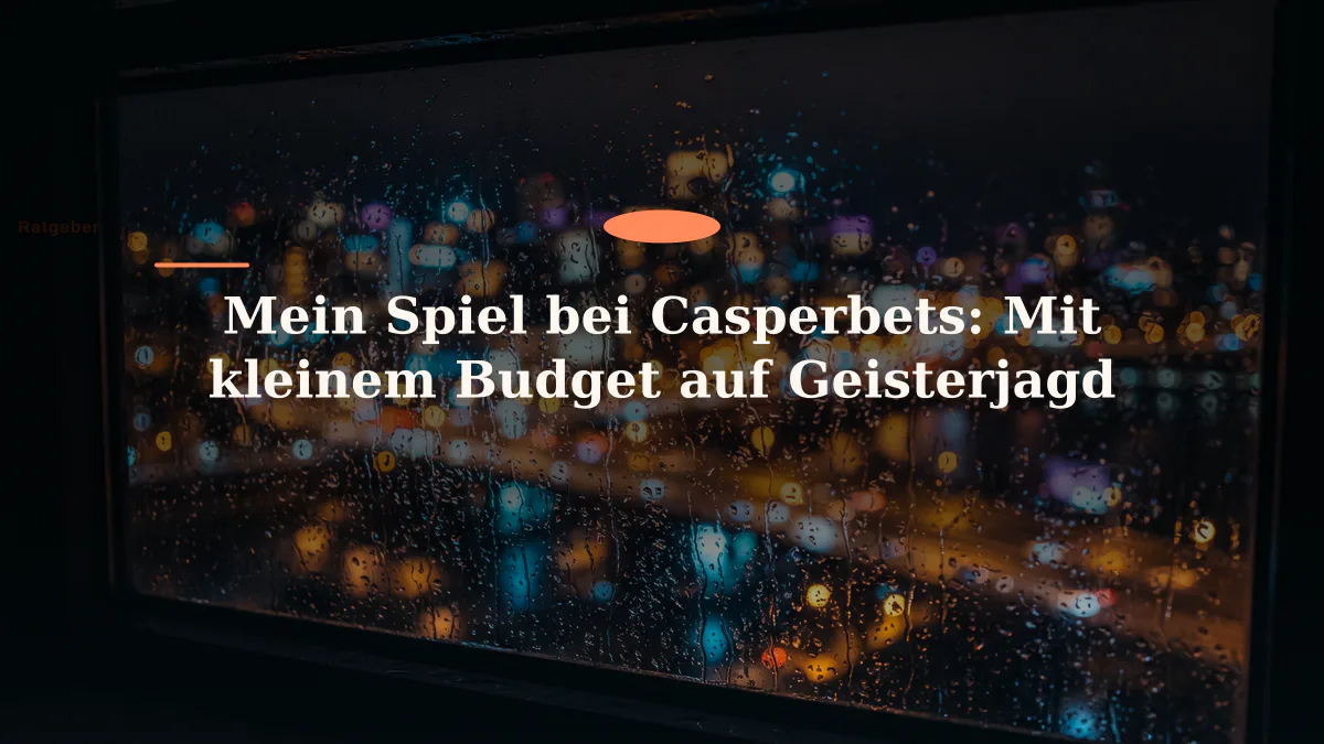 Mein Spiel bei Casperbets: Mit kleinem Budget auf Geisterjagd