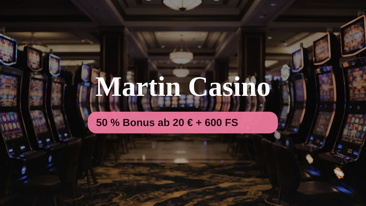 Martin Casino — Willkommensbonus 50 % Bonus ab 20 € + 600 FS