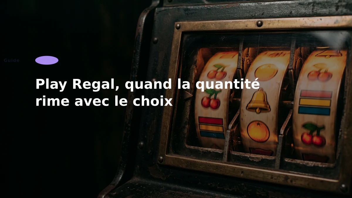 Play Regal, quand la quantité rime avec le choix