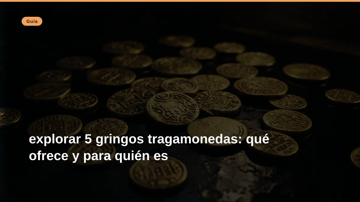 explorar 5 gringos tragamonedas: qué ofrece y para quién es