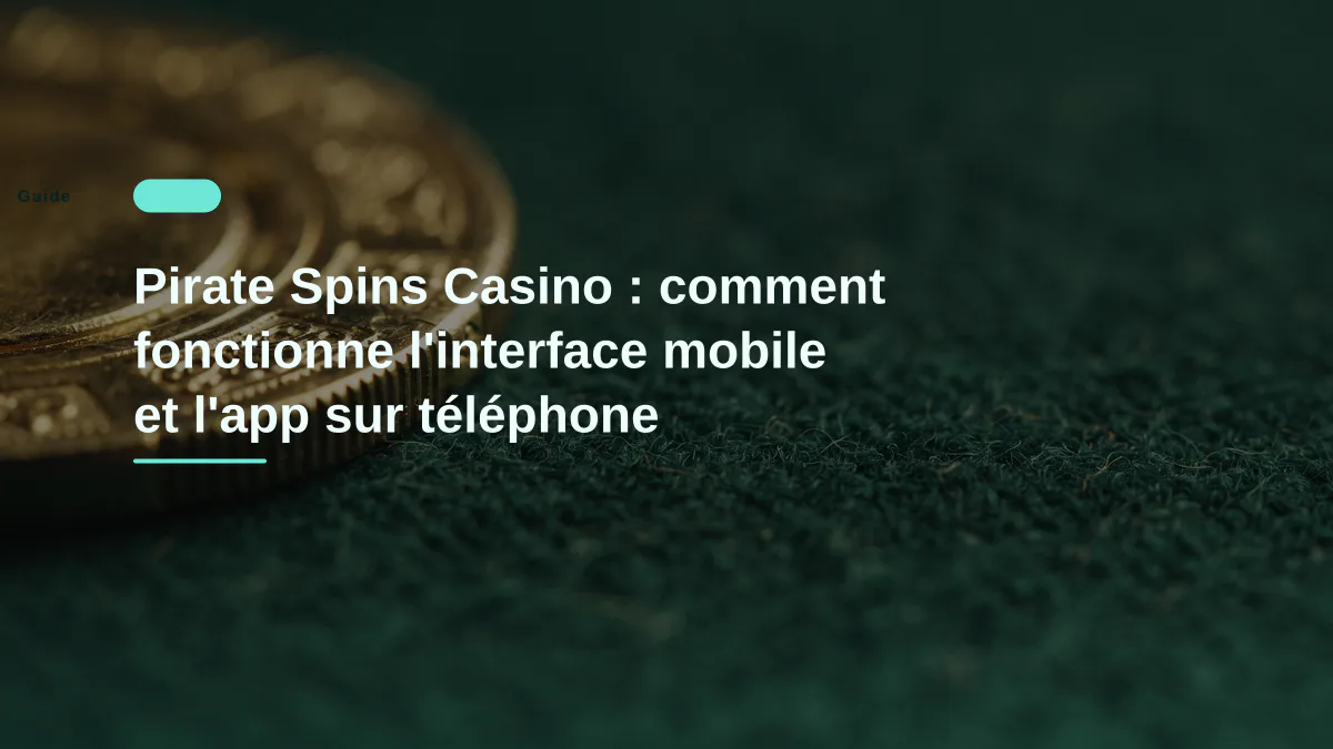 Pirate Spins Casino : comment fonctionne l'interface mobile et l'app sur téléphone