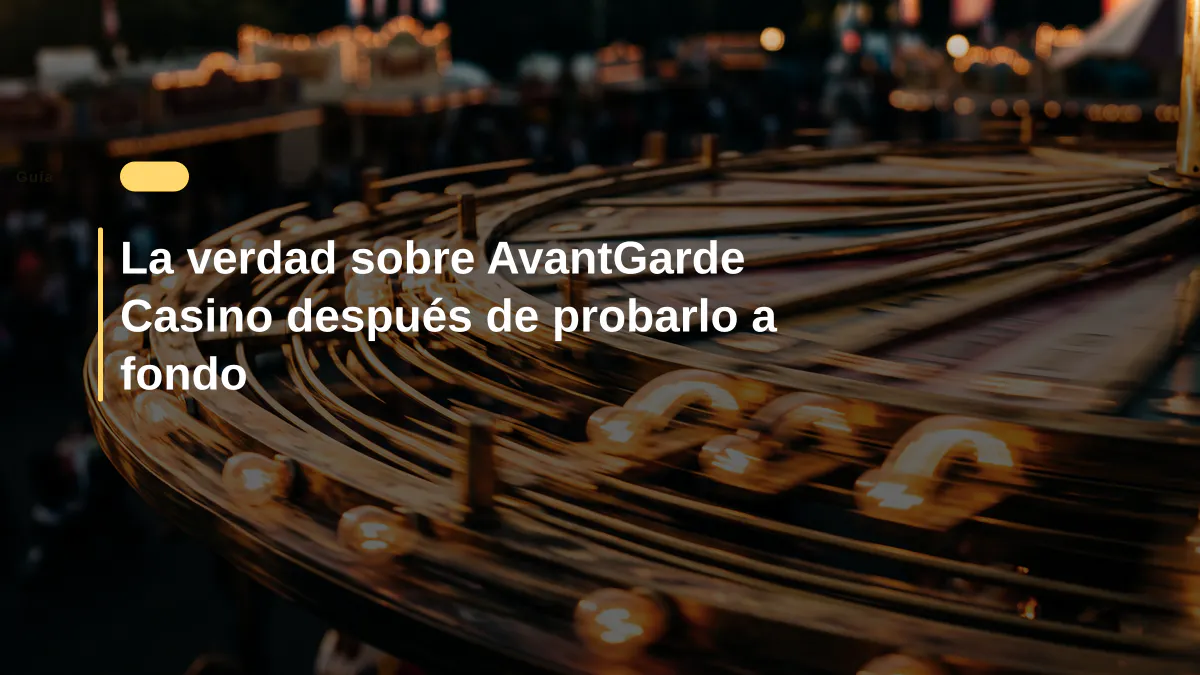La verdad sobre AvantGarde Casino después de probarlo a fondo