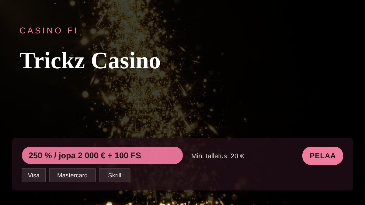 Trickz Casino kasino — tervetuliaisbonus 250 % / jopa 2 000 € + 100 FS, maksutavat: Visa, Mastercard, Skrill, Neteller, Paysafecard Trickz Casino kasino — tervetuliaisbonus 250 % / jopa 2 000 € + 100 FS, maksutavat: Visa, Mastercard, Skrill, Neteller, Paysafecard