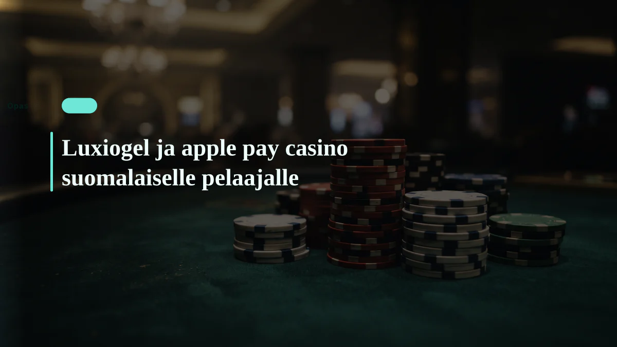 Luxiogel ja apple pay casino suomalaiselle pelaajalle