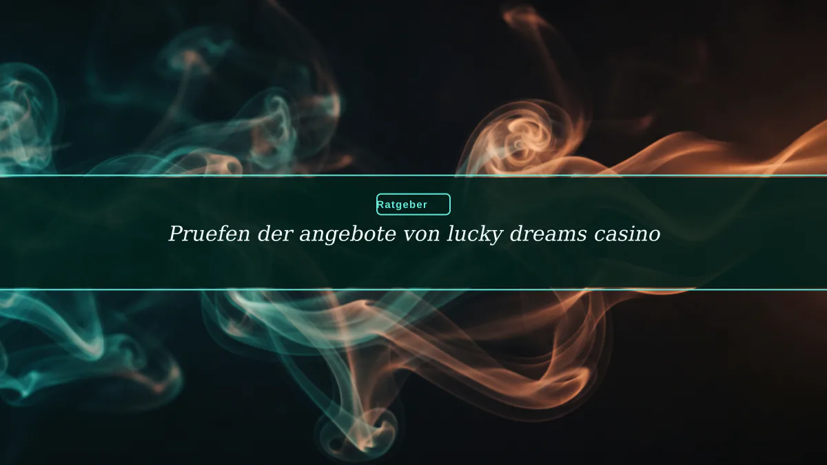 Pruefen der angebote von lucky dreams casino
