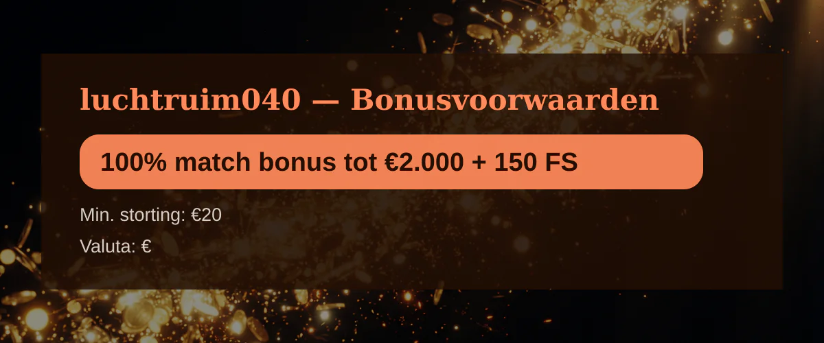luchtruim040 — Bonusvoorwaarden: 100% match bonus tot €2.000 + 150 FS